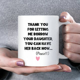 Thank You for Letting Me Borrow Your Daughter Mug, Funny Gift for Mother-in-Law, Gift for Girlfriend’s Mum, Fiancée’s Mum Gift, Partner’s Mum Mug