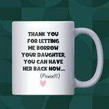Thank You for Letting Me Borrow Your Daughter Mug, Funny Gift for Mother-in-Law, Gift for Girlfriend’s Mum, Fiancée’s Mum Gift, Partner’s Mum Mug