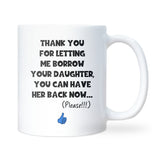 Thanks for Letting Me Borrow Your Daughter Mug, Funny Gift for Mother in Law, Gift for Girlfriend's Mum, Fiancée’s Parents Gift, Funny In-Laws Christmas Gift