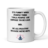 Funny Yoga Mug, We Practice Yoga Because We're Nuts, Crazy Yoga People Mug, Yoga Instructor Gift, Meditation Humour, Funny Yogi Gift