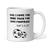 Love You More Than Football Mug for Dad, Father’s Day Football Gift, Dad Gift from Son, Funny Dad Present, To Dad from Child Birthday Gift