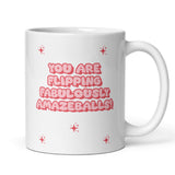 You Are Flipping Amazeballs Funny Mug, Funny Compliment Mug, Gift for Friends, Positivity Gift, Feel Good Gift, Cute Pick Me Up Gift Present