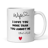 Funny Wife Mug, I Love You More Than You Annoy Me, Funny Gift for Wife, Valentine's Day for Wife, Wife Anniversary Gift, Wife Birthday Gift