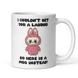 Funny Labubu Mug, Couldn't Get You a Labubu Mug, Labubu PopMart, Labubu Collector Humour Mug, Lafufu Mug, Rare Labubu Gift, Funny Labubu