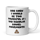 Funny IBS Joke Mug, God Knew I’d Be Too Powerful with Regular Bowel Movements, Tummy Issues Joke Gift, Funny Relatable Gift Chron's Disease