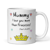 Mummy Love You More Than Princesses Mug, Mother's Day Gift from Daughter, Mother's Day Mug, Mother's Day Gift, Birthday Present for Mummy