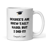 Funny Personalised Graduation Mug, Degrees Are Brew-tally Hard Mug, Uni Grad Gift, Degree Celebration Present, Custom Graduation 2025 Gift