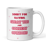 Funny Sorry for Having Great Tits and Correct Opinions Mug, Funny Joke Gift, Sarcastic Humour Mug, Fun Feminism Mug, Funny Meme Gift for Her