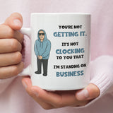 Funny I'm Standing On Business Meme Mug, Joke It's Just Not Clocking To You That Cup, Birthday Meme, Secret Santa Meme Gift