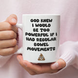 Funny IBS Joke Mug, God Knew I’d Be Too Powerful with Regular Bowel Movements, Tummy Issues Joke Gift, Funny Relatable Gift Chron's Disease