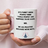 Funny Yoga Mug, We Practice Yoga Because We're Nuts, Crazy Yoga People Mug, Yoga Instructor Gift, Meditation Humour, Funny Yogi Gift