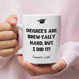 Funny Personalised Graduation Mug, Degrees Are Brew-tally Hard Mug, Uni Grad Gift, Degree Celebration Present, Custom Graduation 2025 Gift