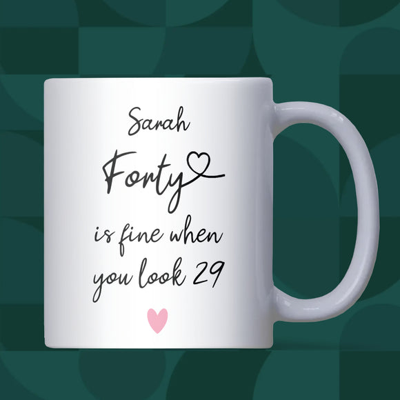 Personalised 40th Birthday Mug for Women, Forty is Fine When You Look 29, Funny 40th Birthday Gift for Her, Milestone Birthday Cup