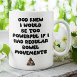 Funny IBS Joke Mug, God Knew I’d Be Too Powerful with Regular Bowel Movements, Tummy Issues Joke Gift, Funny Relatable Gift Chron's Disease