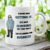 Funny I'm Standing On Business Meme Mug, Joke It's Just Not Clocking To You That Cup, Birthday Meme, Secret Santa Meme Gift