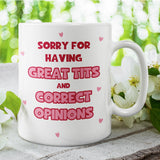 Funny Sorry for Having Great Tits and Correct Opinions Mug, Funny Joke Gift, Sarcastic Humour Mug, Fun Feminism Mug, Funny Meme Gift for Her