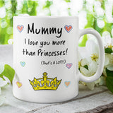 Mummy Love You More Than Princesses Mug, Mother's Day Gift from Daughter, Mother's Day Mug, Mother's Day Gift, Birthday Present for Mummy