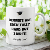 Funny Personalised Graduation Mug, Degrees Are Brew-tally Hard Mug, Uni Grad Gift, Degree Celebration Present, Custom Graduation 2025 Gift