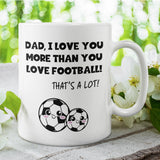 Love You More Than Football Mug for Dad, Father’s Day Football Gift, Dad Gift from Son, Funny Dad Present, To Dad from Child Birthday Gift