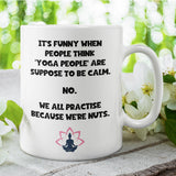 Funny Yoga Mug, We Practice Yoga Because We're Nuts, Crazy Yoga People Mug, Yoga Instructor Gift, Meditation Humour, Funny Yogi Gift