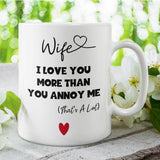 Funny Wife Mug, I Love You More Than You Annoy Me, Funny Gift for Wife, Valentine's Day for Wife, Wife Anniversary Gift, Wife Birthday Gift