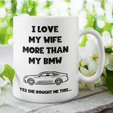 Love My Wife More Than My BMW Mug, Funny Car Lover Husband Mug, BMW Driver Gift, Funny BMW Mug for Husband, German Motor Lover Mug for Him