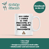 Funny IBS Joke Mug, God Knew I’d Be Too Powerful with Regular Bowel Movements, Tummy Issues Joke Gift, Funny Relatable Gift Chron's Disease