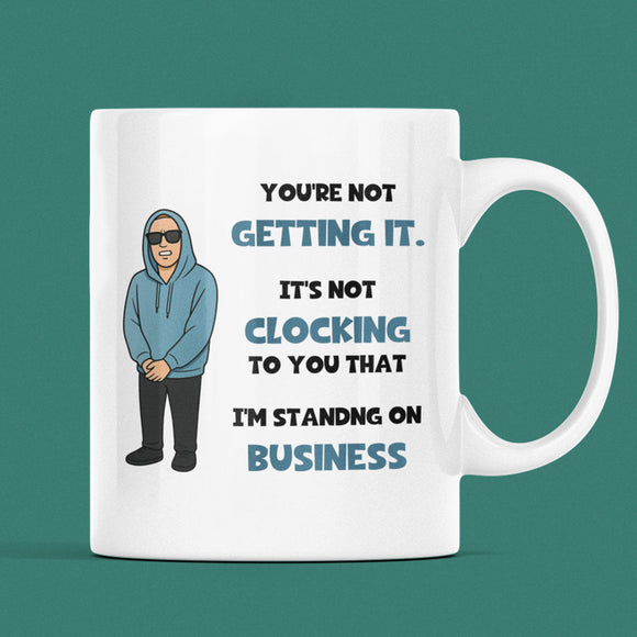 Funny I'm Standing On Business Meme Mug, Joke It's Just Not Clocking To You That Cup, Birthday Meme, Secret Santa Meme Gift