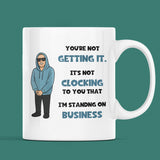 Funny I'm Standing On Business Meme Mug, Joke It's Just Not Clocking To You That Cup, Birthday Meme, Secret Santa Meme Gift