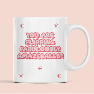 You Are Flipping Amazeballs Funny Mug, Funny Compliment Mug, Gift for Friends, Positivity Gift, Feel Good Gift, Cute Pick Me Up Gift Present