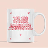 You Are Flipping Amazeballs Funny Mug, Funny Compliment Mug, Gift for Friends, Positivity Gift, Feel Good Gift, Cute Pick Me Up Gift Present