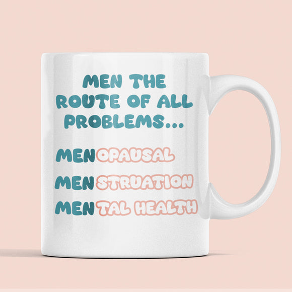Funny Feminist Mug UK, Men Are The Route of All Problems, Women’s Empowerment Mug, Menstruation Gift, Mental Health Gift, Menopause Gift