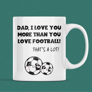 Love You More Than Football Mug for Dad, Father’s Day Football Gift, Dad Gift from Son, Funny Dad Present, To Dad from Child Birthday Gift