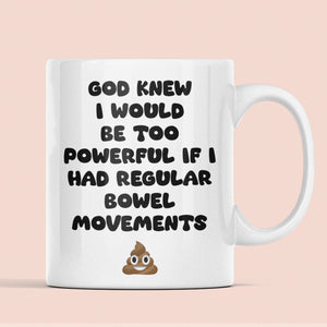 Funny IBS Joke Mug, God Knew I’d Be Too Powerful with Regular Bowel Movements, Tummy Issues Joke Gift, Funny Relatable Gift Chron's Disease
