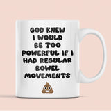 Funny IBS Joke Mug, God Knew I’d Be Too Powerful with Regular Bowel Movements, Tummy Issues Joke Gift, Funny Relatable Gift Chron's Disease