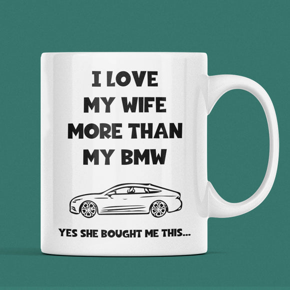 Love My Wife More Than My BMW Mug, Funny Car Lover Husband Mug, BMW Driver Gift, Funny BMW Mug for Husband, German Motor Lover Mug for Him