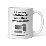 I Love My Girlfriend More Than My Computer Funny Mug, Boyfriend / Girlfriend Gift, Husband / Wife Cup, Valentines Gift, Anniversary Gift