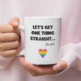 Let's Get One Thing Straight, Oh Shit... Pride Mug, Coming Out Gift, Birthday Pride Gift