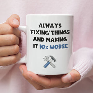 Always Fixing Things and making thing 10x Worse Mug, Dad Birthday Gift, Father's Day Dad