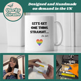 Let's Get One Thing Straight, Oh Shit... Pride Mug, Coming Out Gift, Birthday Pride Gift