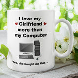 I Love My Girlfriend More Than My Computer Funny Mug, Boyfriend / Girlfriend Gift, Husband / Wife Cup, Valentines Gift, Anniversary Gift