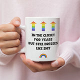In Closet For Years But Still Dresses Like Shit Mug, Funny Coming Out Gift, Joke Birthday Pride Gift