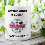 Getting Older Is Such A Drag Birthday Mug, Funny Drag Queen Birthday Gift, Birthday Shade Pride