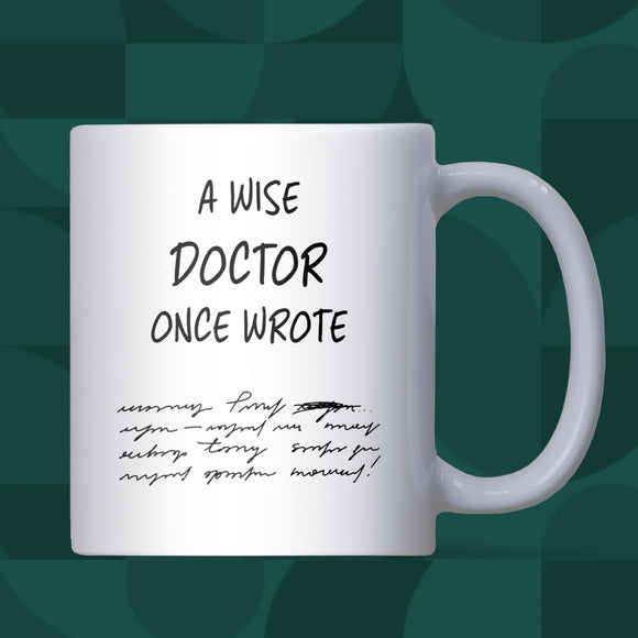 Funny Doctor Mug, “A Wise Doctor Once Said” Mug, Medical Student Gift, Doctor Appreciation Gift, NHS Coffee Cup , Fun Doctor Graduation Gift