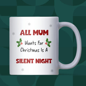 Funny Mum Silent Night Mug, All Mum Wants for Christmas Mug, New Mum Christmas Gift, Wife of Toddlers Christmas Present, Funny Mum Gift Idea