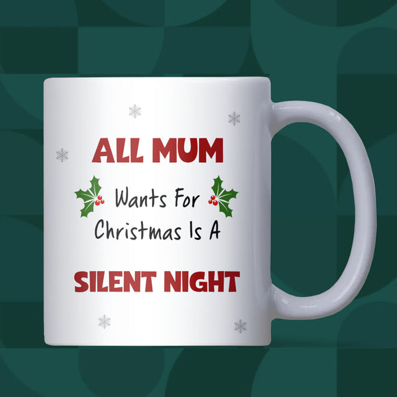 Funny Mum Silent Night Mug, All Mum Wants for Christmas Mug, New Mum Christmas Gift, Wife of Toddlers Christmas Present, Funny Mum Gift Idea