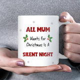 Funny Mum Silent Night Mug, All Mum Wants for Christmas Mug, New Mum Christmas Gift, Wife of Toddlers Christmas Present, Funny Mum Gift Idea