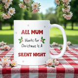 Funny Mum Silent Night Mug, All Mum Wants for Christmas Mug, New Mum Christmas Gift, Wife of Toddlers Christmas Present, Funny Mum Gift Idea