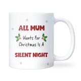 Funny Mum Silent Night Mug, All Mum Wants for Christmas Mug, New Mum Christmas Gift, Wife of Toddlers Christmas Present, Funny Mum Gift Idea