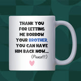 Thanks for Letting Me Borrow Your Brother Mug, Funny Sister-in-Law or Brother-in-Law Gift, Christmas or Birthday Joke Mug for Sibling in Law